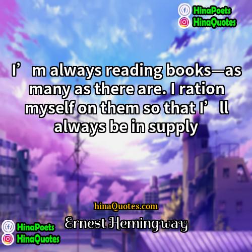 Ernest Hemingway Quotes | I’m always reading books—as many as there